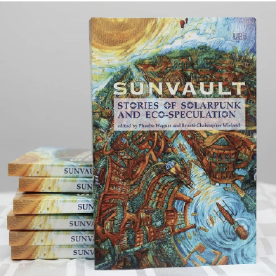 Sunvault: Stories of Solarpunk and Eco-Speculation: Wise, A. C.
